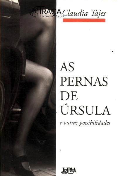 As Pernas De Úrsula E Outras Possibilidades