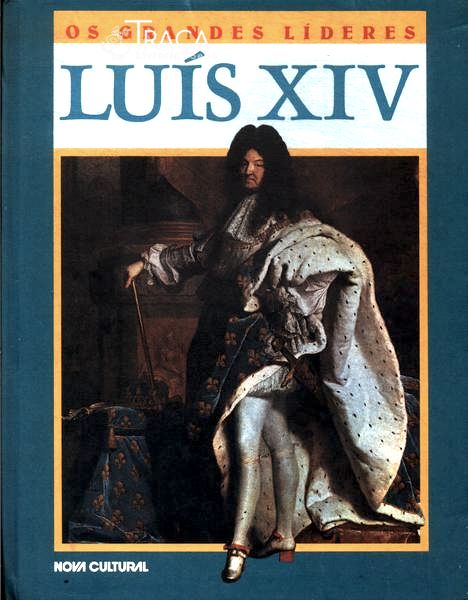 Os Grandes Líderes: Luís Xiv