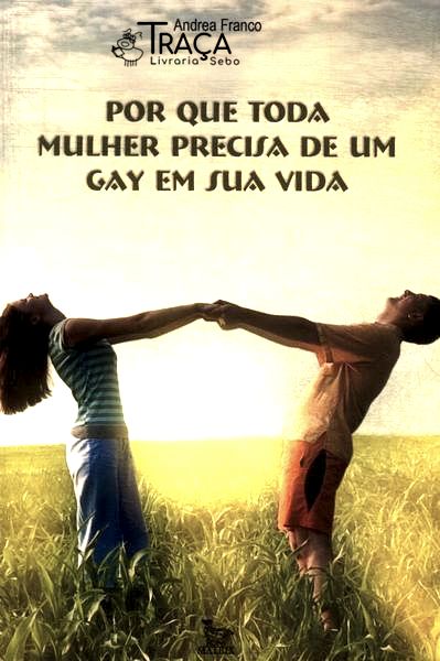 Por Que Toda Mulher Precisa de Um Gay em Sua Vida