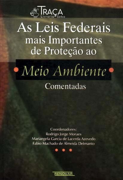 As Leis Federais Mais Importantes De Proteção Ao Meio Ambiente Comentadas