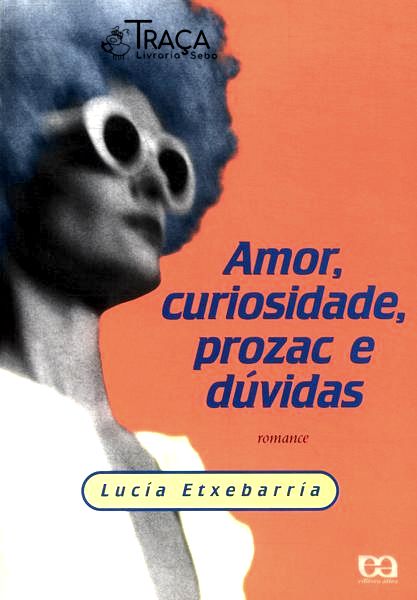 Amor, Curiosidade, Prozac e Dúvidas