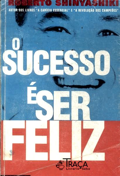 O Sucesso É Ser Feliz