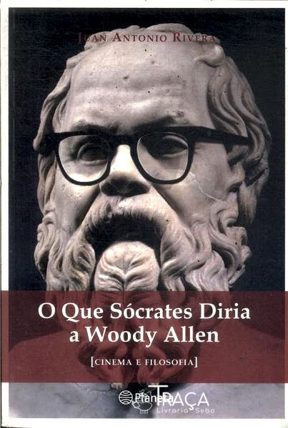O Que Sócrates Diria A Woody Allen