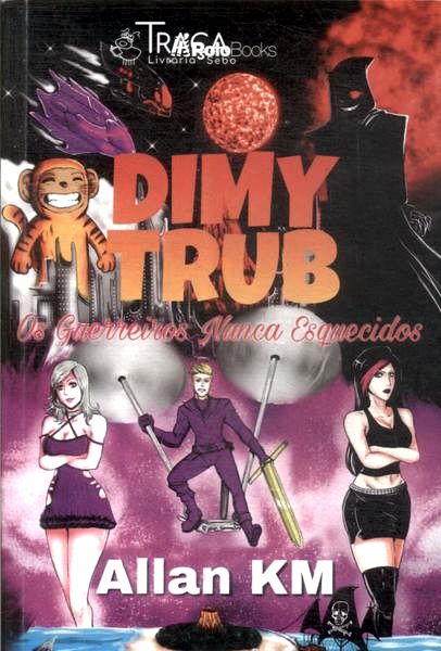 Dimy Trub: os Guerreiros Nunca Esquecidos