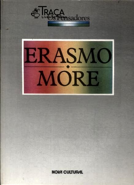 Os Pensadores: Erasmo - More
