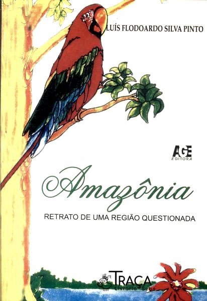 Amazônia: Retrato de Uma Região Questionada