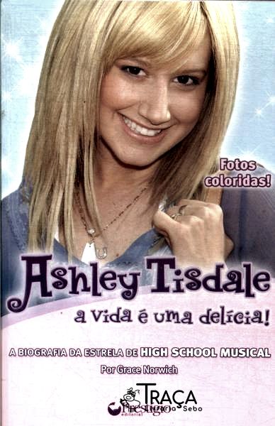 Ashley Tisdale: A Vida É Uma Delícia!