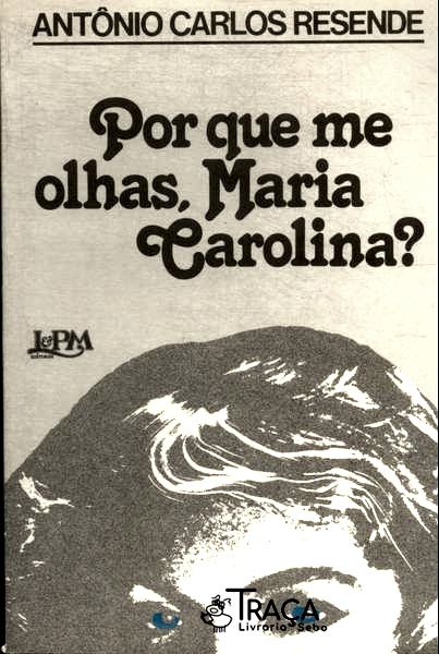 Por Que Me Olhas Maria Carolina?
