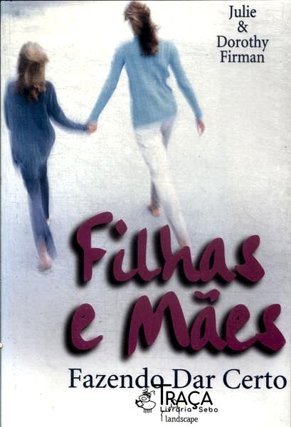 Filhas E Mães: Fazendo Dar Certo