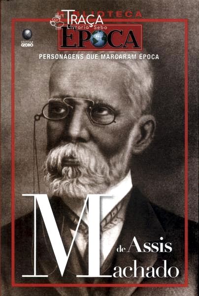 Personagens Que Marcaram Época: Machado de Assis