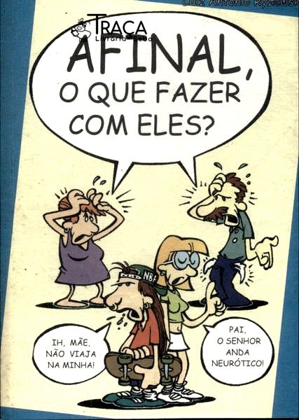 Afinal, o Que Fazer com Eles?