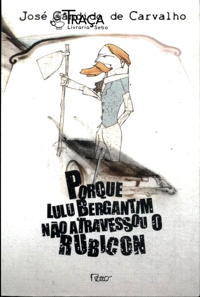 Porque Lulu Bergantim Não Atravessou o Rubicon