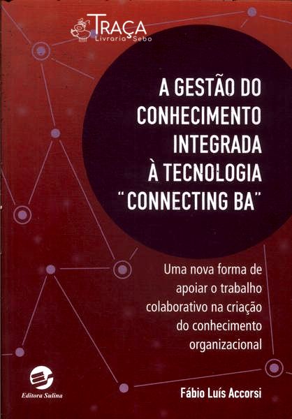 A Gestão do Conhecimento Integrada À Tecnologia Connecting Ba