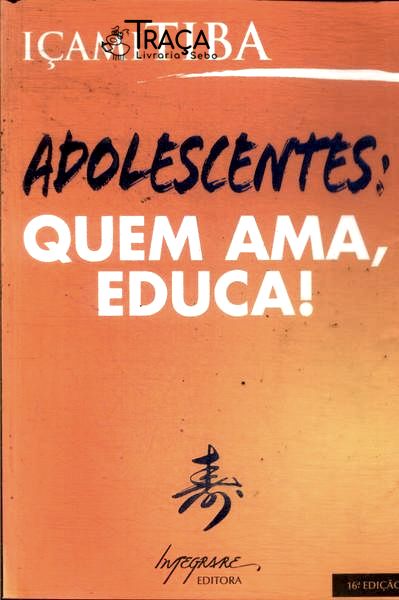 Adolescentes: Quem Ama Educa!