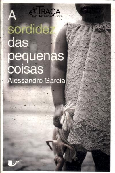 A Sordidez Das Pequenas Coisas