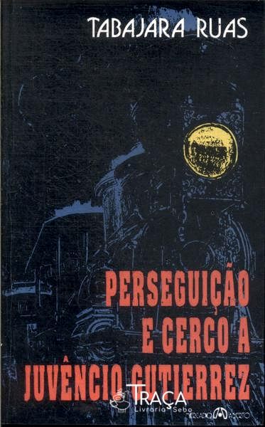 Perseguição E Cerco A Juvêncio Gutierrez