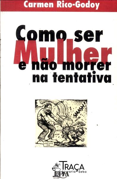Como Ser Mulher e Não Morrer Na Tentativa