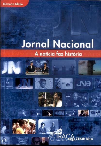 Jornal Nacional: a Notícia Faz a História