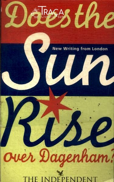 Does The Sun Rise Over Dagenham?