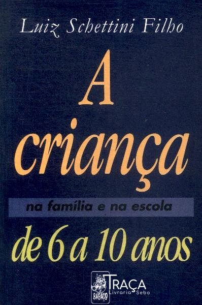 A Criança De 6 A 10 Anos Na Família E Na Escola (1997)