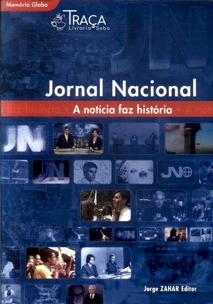 Jornal Nacional: a Notícia Faz a História