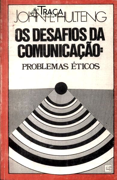 Os Desafios da Comunicação: Problemas Éticos