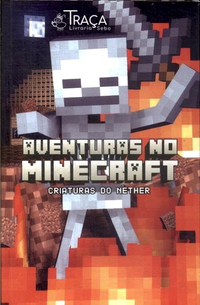Aventuras No Minecraft: Criaturas Do Nether