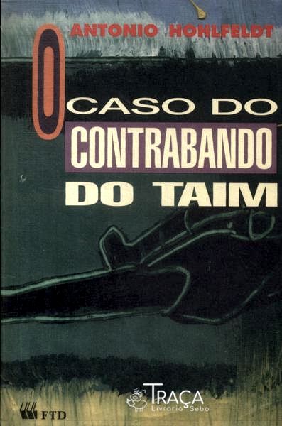 O Caso Do Contrabando Do Taim (autografado)