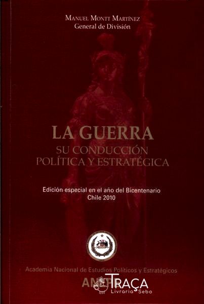 La Guerra: Su Conducción Política Y Estratégica