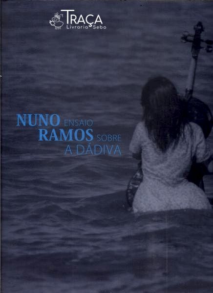 Nuno Ramos: Ensaio Sobre a Dádiva