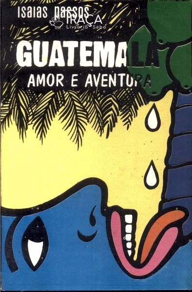 Guatemala: Amor e Aventura