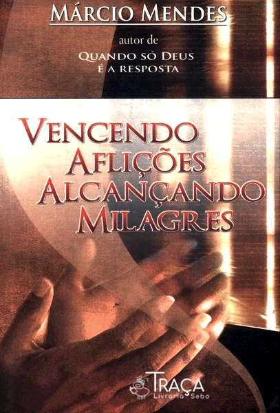 Vencendo Aflições Alcançando Milagres
