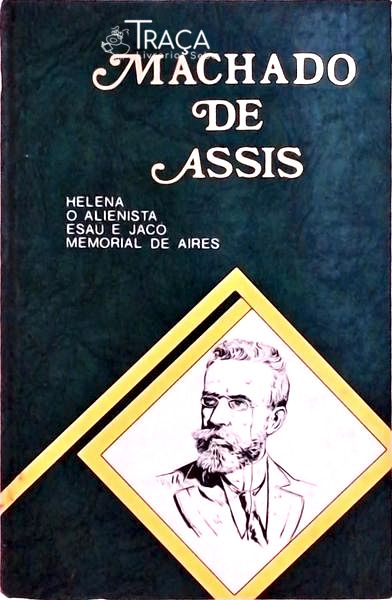 Helena - o Alienista - Esaú e Jacó - Memorial de Aires