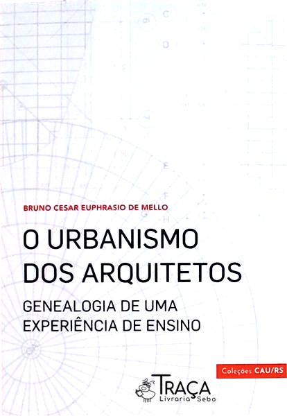 O Urbanismo dos Arquitetos: Genealogia de Uma Experiência de Ensino