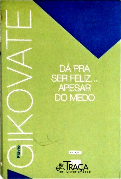 Dá Pra Ser Feliz... Apesar do Medo