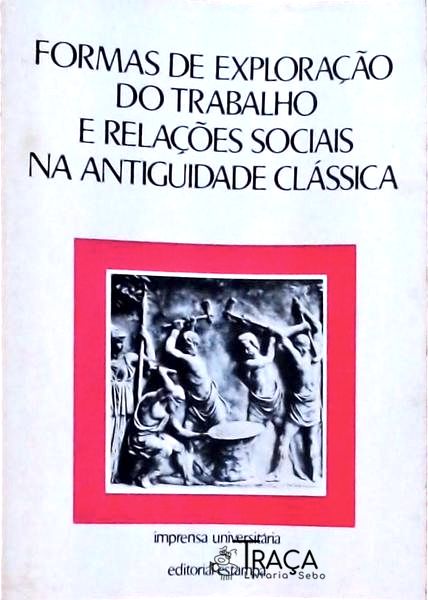 Formas de Exploração do Trabalho e Relações Sociais Na Antiguidade Clássica