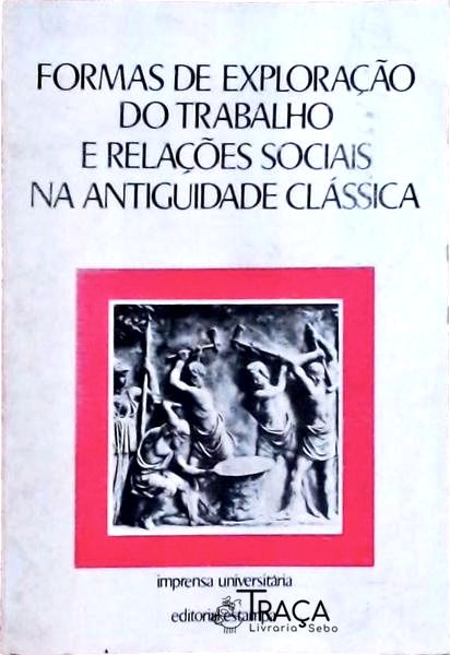 Formas de Exploração do Trabalho e Relações Sociais Na Antiguidade Clássica