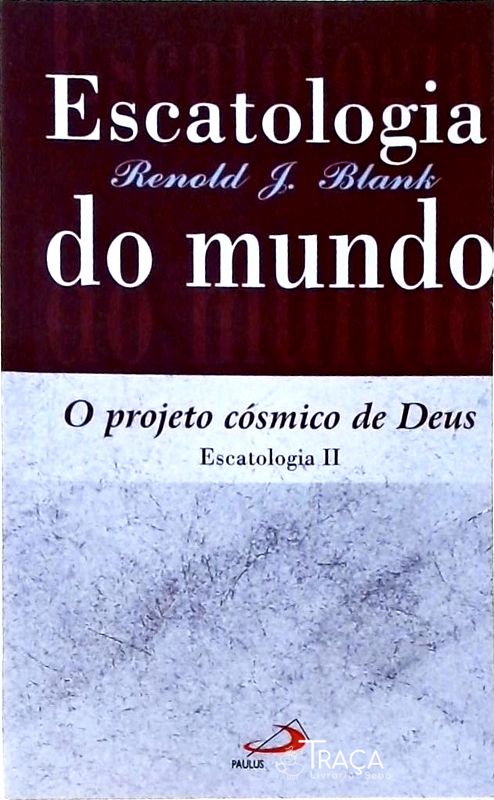 Escatologia do Mundo - Projeto Cósmico de Deus
