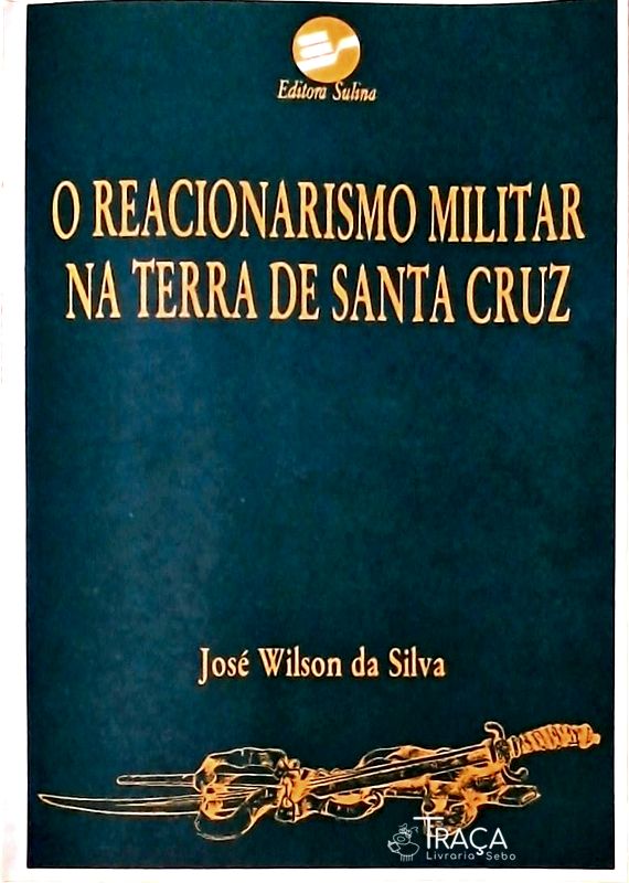 O Reacionarismo Militar Na Terra De Santa Cruz