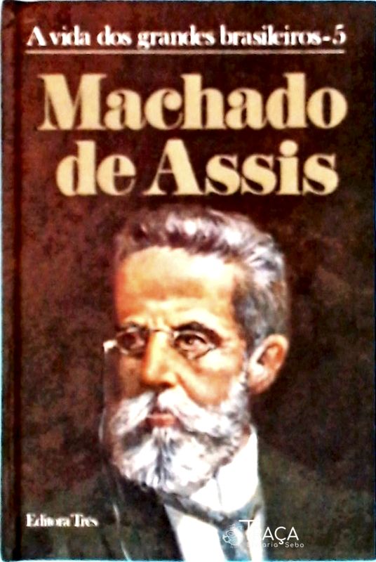 A Vida Dos Grandes Brasileiros: Machado De Assis