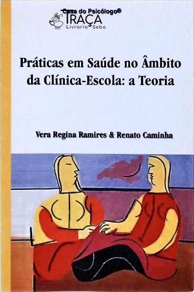 Práticas Em Saúde No Âmbito Da Clínica-Escola - A Teoria