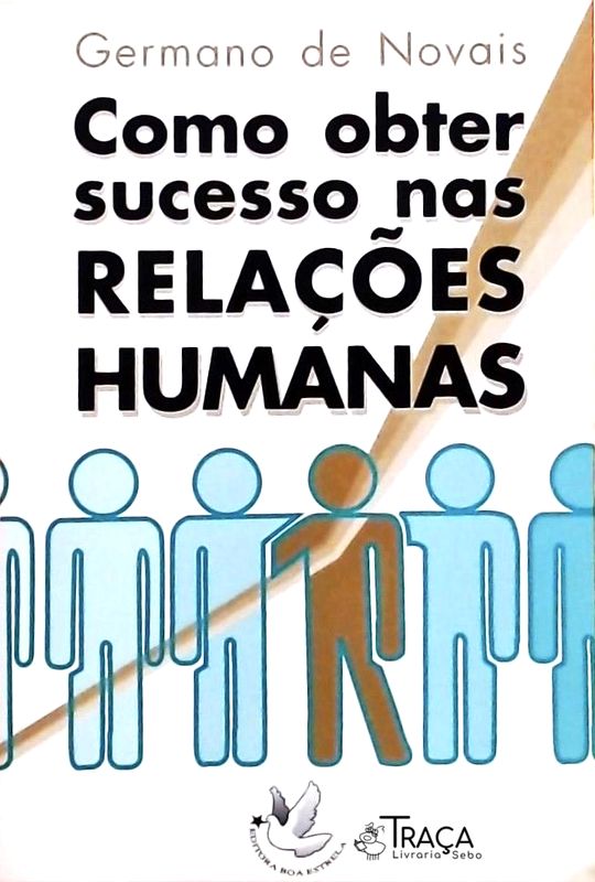 Como Obter Sucesso Nas Relaçoes Humanas
