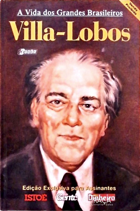 A Vida dos Grandes Brasileiros - Villa-lobos