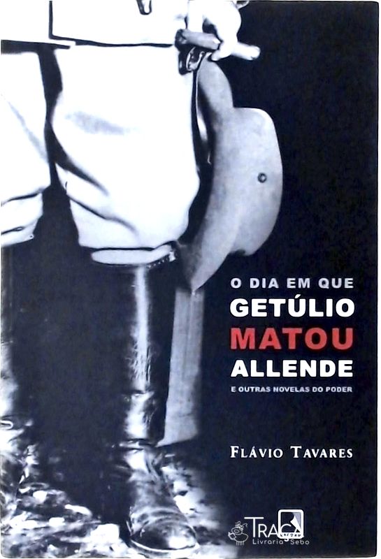 O Dia em Que Getúlio Matou Allende