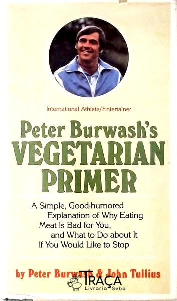 Peter Burwashs Vegetarian Primer