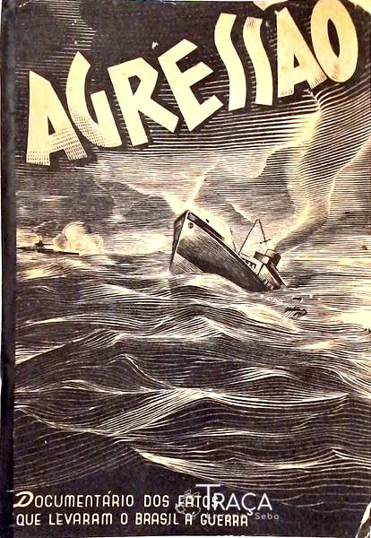 Agressão - Documentário dos Fatos Que Levaram o Brasil À Guerra