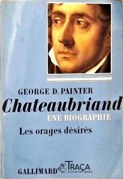 Chateaubriand - Une Biographie