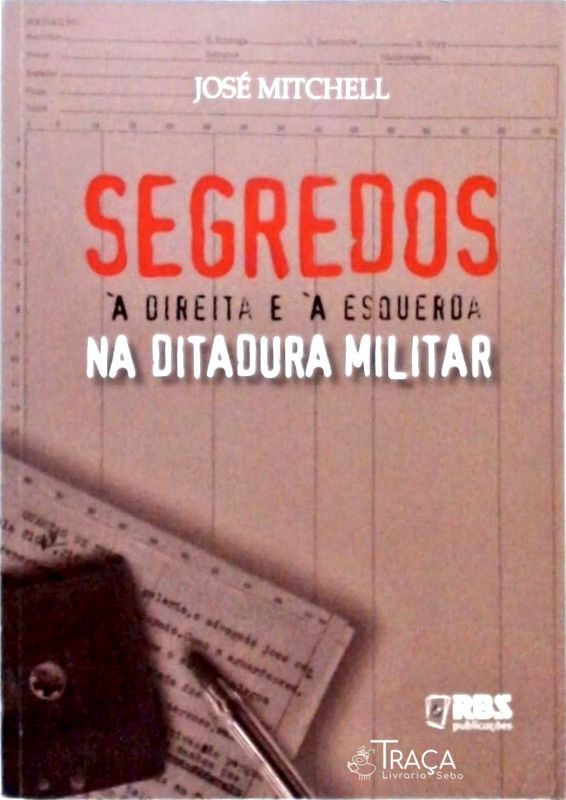 Segredos À Direita E À Esquerda Na Ditadura Militar