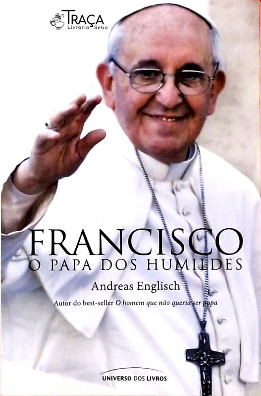 Francisco - O Papa Dos Humildes