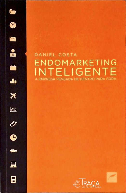 Endomarketing Inteligente - a Empresa Pensada de Dentro para Fora